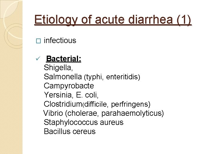 Etiology of acute diarrhea (1) � infectious ü Bacterial: Shigella, Salmonella (typhi, enteritidis) Campyrobacte