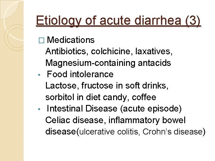 Etiology of acute diarrhea (3) � Medications Antibiotics, colchicine, laxatives, Magnesium-containing antacids • Food