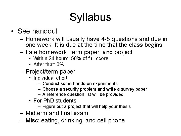 Syllabus • See handout – Homework will usually have 4 -5 questions and due