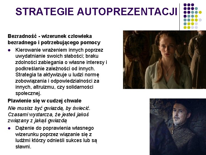 STRATEGIE AUTOPREZENTACJI Bezradność - wizerunek człowieka bezradnego i potrzebującego pomocy l Kierowanie wrażeniem innych