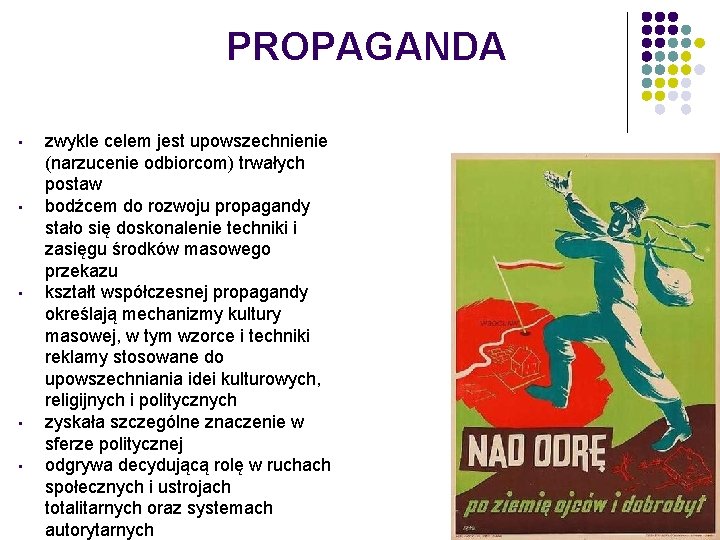 PROPAGANDA • • • zwykle celem jest upowszechnienie (narzucenie odbiorcom) trwałych postaw bodźcem do