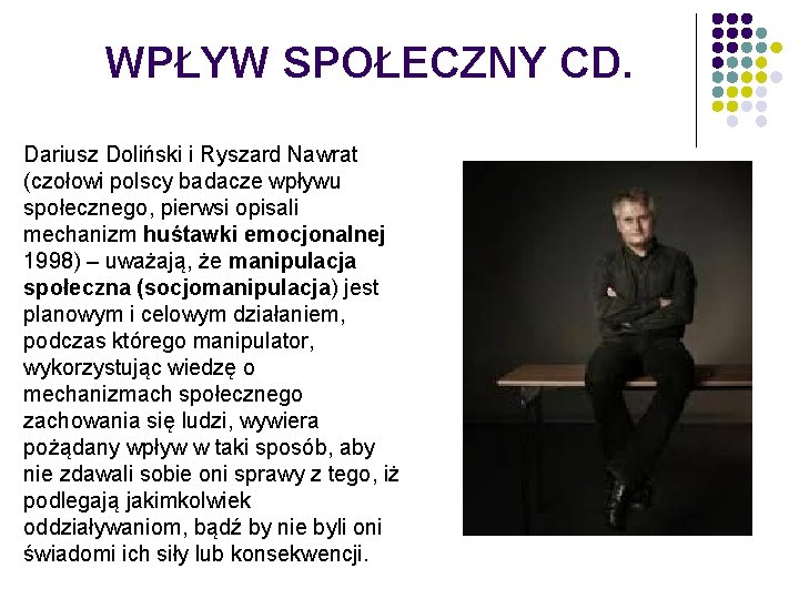 WPŁYW SPOŁECZNY CD. Dariusz Doliński i Ryszard Nawrat (czołowi polscy badacze wpływu społecznego, pierwsi