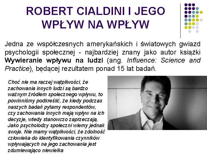 ROBERT CIALDINI I JEGO WPŁYW NA WPŁYW Jedna ze współczesnych amerykańskich i światowych gwiazd