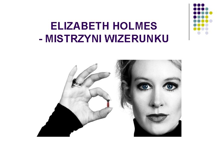 ELIZABETH HOLMES - MISTRZYNI WIZERUNKU 