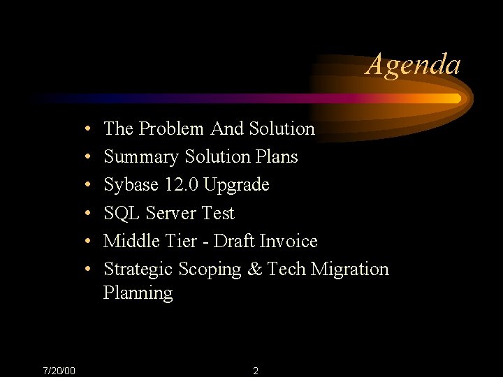 Agenda • • • 7/20/00 The Problem And Solution Summary Solution Plans Sybase 12.