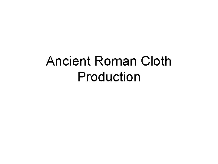 Ancient Roman Cloth Production 