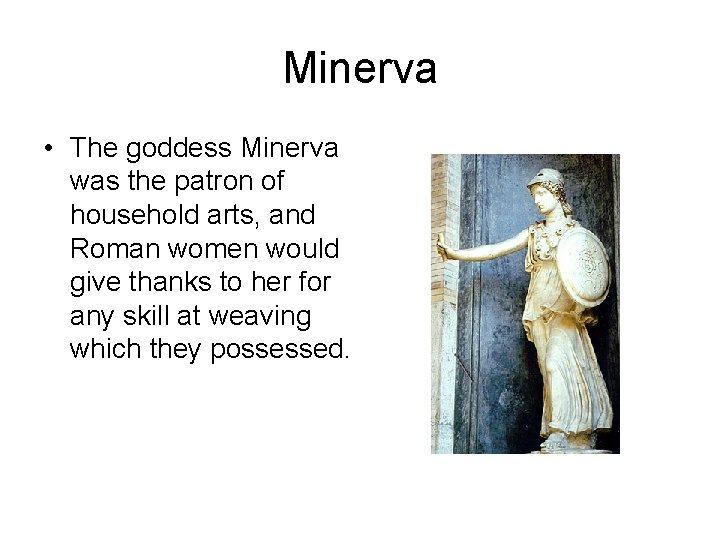 Minerva • The goddess Minerva was the patron of household arts, and Roman women