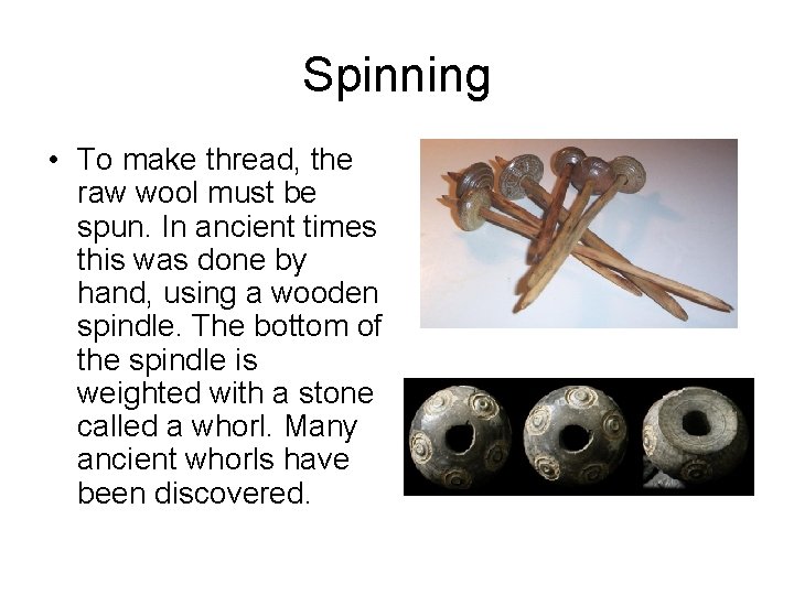 Spinning • To make thread, the raw wool must be spun. In ancient times