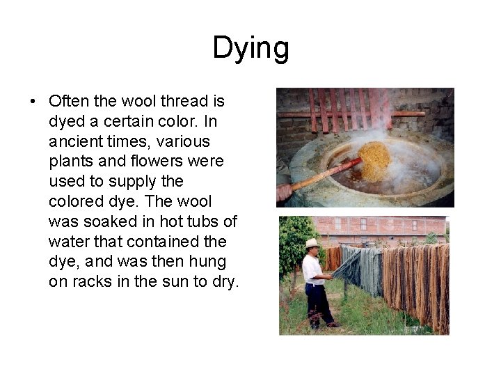 Dying • Often the wool thread is dyed a certain color. In ancient times,