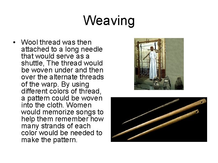 Weaving • Wool thread was then attached to a long needle that would serve