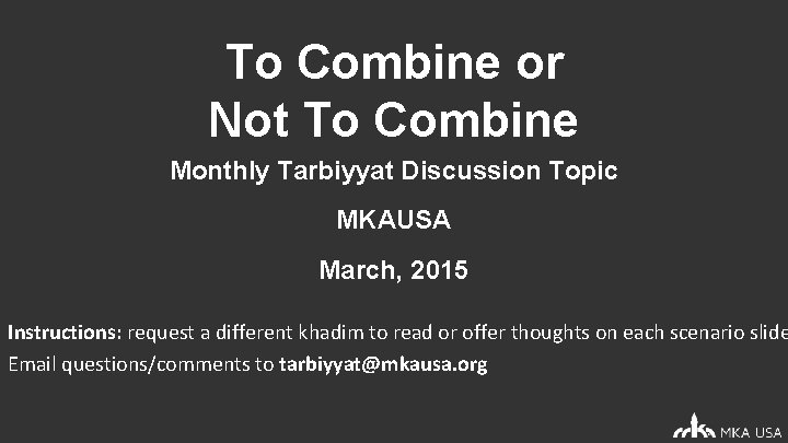 To Combine or Not To Combine Monthly Tarbiyyat Discussion Topic MKAUSA March, 2015 Instructions: