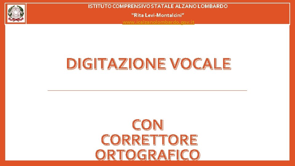 ISTITUTO COMPRENSIVO STATALE ALZANO LOMBARDO “Rita Levi-Montalcini” www. icalzanolombardo. gov. it DIGITAZIONE VOCALE CON