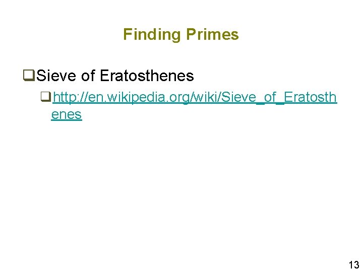 Finding Primes q. Sieve of Eratosthenes qhttp: //en. wikipedia. org/wiki/Sieve_of_Eratosth enes 13 