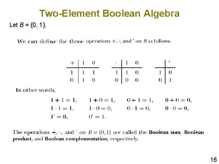 Two-Element Boolean Algebra Let B = {0, 1}. 16 