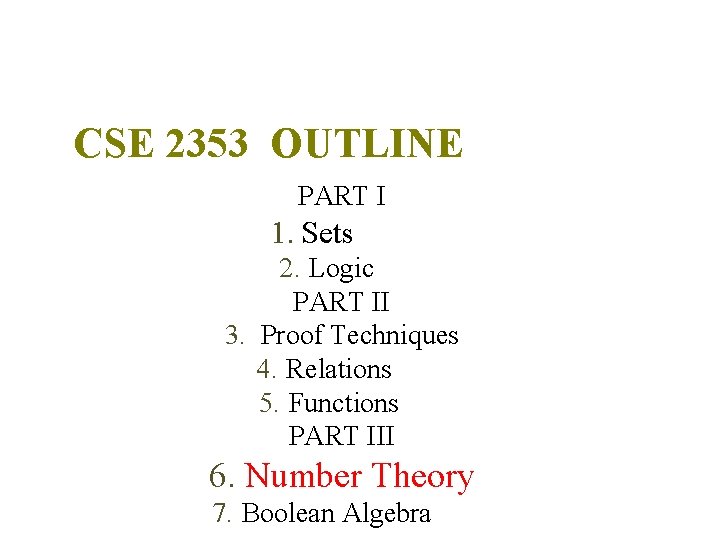 CSE 2353 OUTLINE PART I 1. Sets 2. Logic PART II 3. Proof Techniques