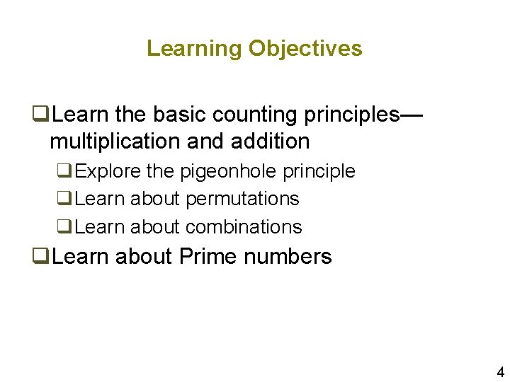 Learning Objectives q. Learn the basic counting principles— multiplication and addition q. Explore the