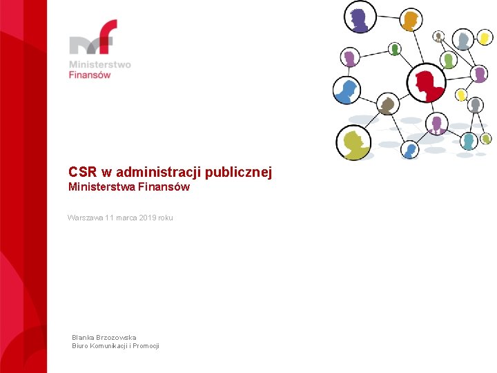 CSR w administracji publicznej Ministerstwa Finansów Warszawa 11 marca 2019 roku Blanka Brzozowska Biuro