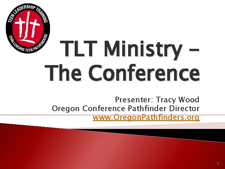 TLT Ministry The Conference Presenter: Tracy Wood Oregon Conference Pathfinder Director www. Oregon. Pathfinders.