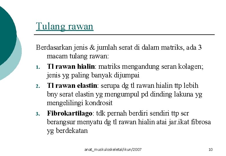 Tulang rawan Berdasarkan jenis & jumlah serat di dalam matriks, ada 3 macam tulang Tulang rawan Berdasarkan jenis & jumlah serat di dalam matriks, ada 3 macam tulang
