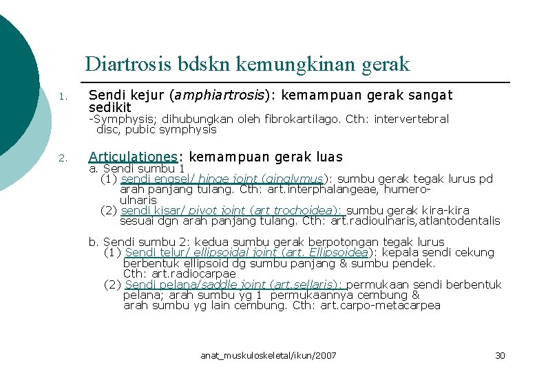 Diartrosis bdskn kemungkinan gerak 1. Sendi kejur (amphiartrosis): kemampuan gerak sangat sedikit -Symphysis; dihubungkan