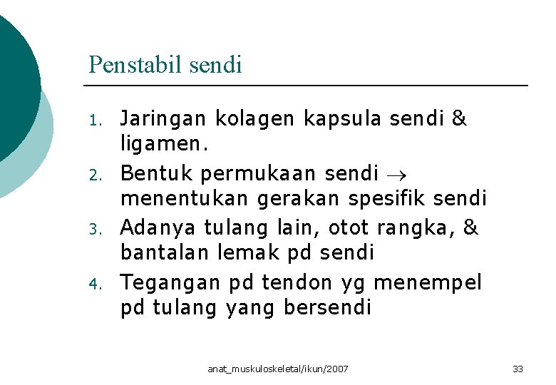 Penstabil sendi 1. 2. 3. 4. Jaringan kolagen kapsula sendi & ligamen. Bentuk permukaan