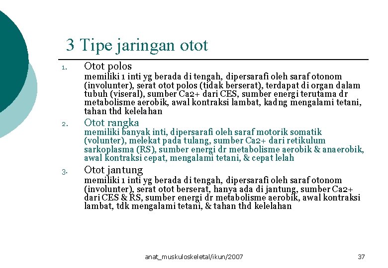 3 Tipe jaringan otot 1. Otot polos memiliki 1 inti yg berada di tengah,