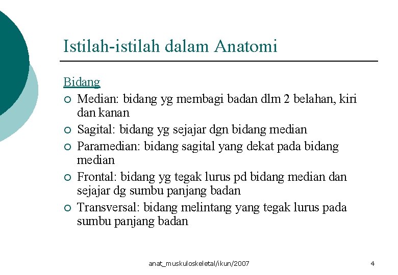 Istilah-istilah dalam Anatomi Bidang ¡ Median: bidang yg membagi badan dlm 2 belahan, kiri