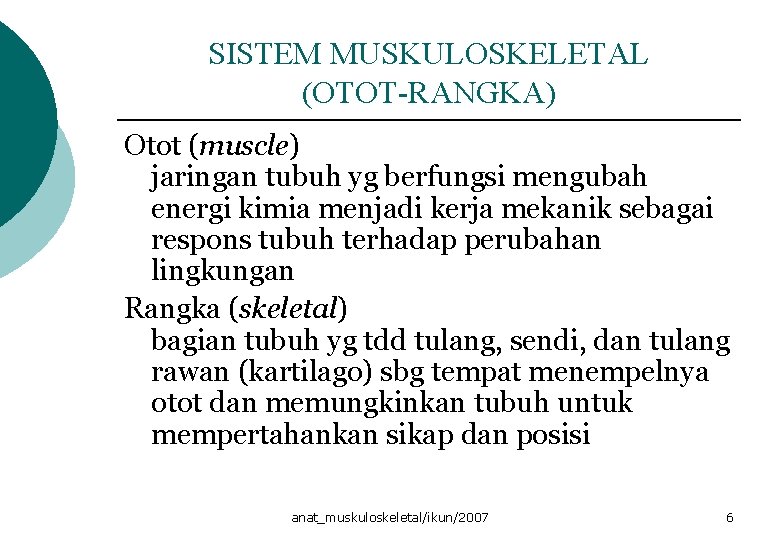 SISTEM MUSKULOSKELETAL (OTOT-RANGKA) Otot (muscle) jaringan tubuh yg berfungsi mengubah energi kimia menjadi kerja