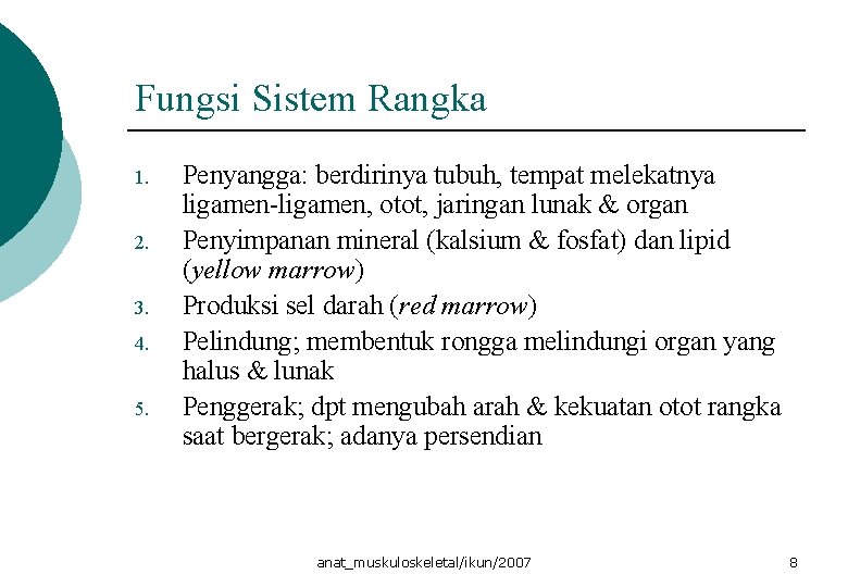 Fungsi Sistem Rangka 1. 2. 3. 4. 5. Penyangga: berdirinya tubuh, tempat melekatnya ligamen-ligamen,