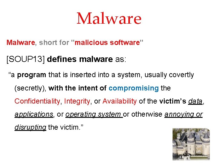 Malware, short for "malicious software" [SOUP 13] defines malware as: “a program that is