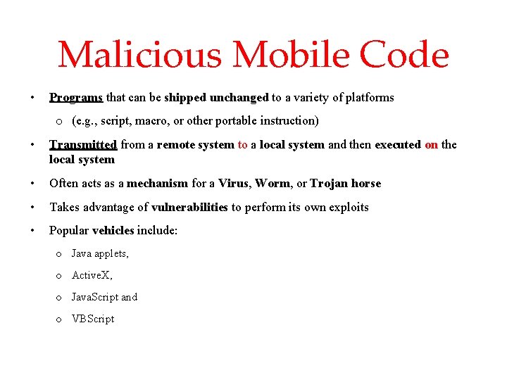 Malicious Mobile Code • Programs that can be shipped unchanged to a variety of