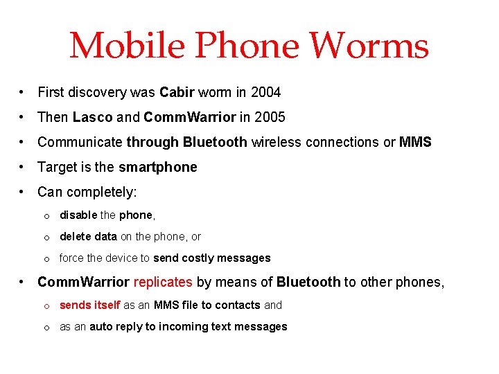 Mobile Phone Worms • First discovery was Cabir worm in 2004 • Then Lasco