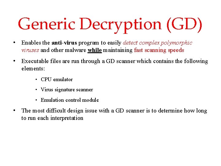 Generic Decryption (GD) • Enables the anti-virus program to easily detect complex polymorphic viruses