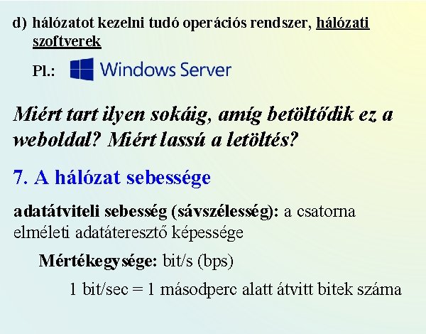 d) hálózatot kezelni tudó operációs rendszer, hálózati szoftverek Pl. : Miért tart ilyen sokáig,