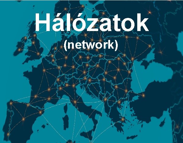 Hálózatok (network) HÁLÓZATOK 