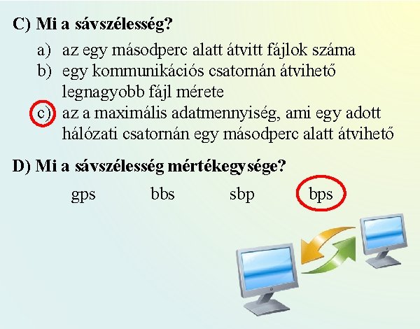 C) Mi a sávszélesség? a) az egy másodperc alatt átvitt fájlok száma b) egy