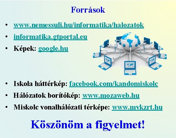 Források • www. nemessuli. hu/informatika/halozatok • informatika. gtportal. eu • Képek: google. hu •