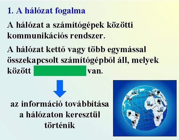 1. A hálózat fogalma A hálózat a számítógépek közötti kommunikációs rendszer. A hálózat kettő