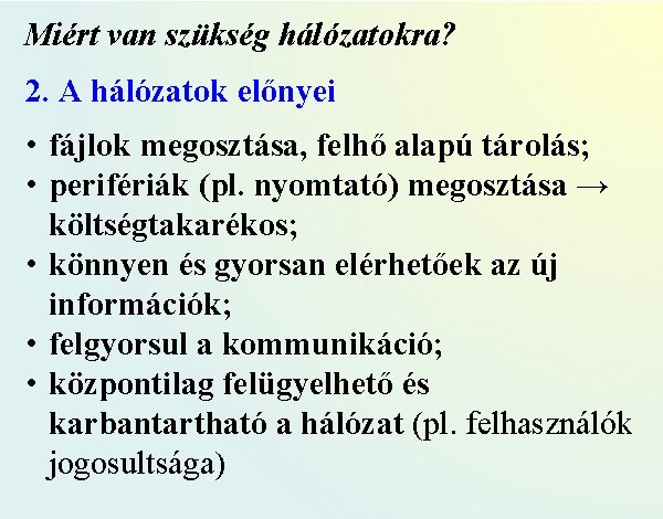 Miért van szükség hálózatokra? 2. A hálózatok előnyei • fájlok megosztása, felhő alapú tárolás;