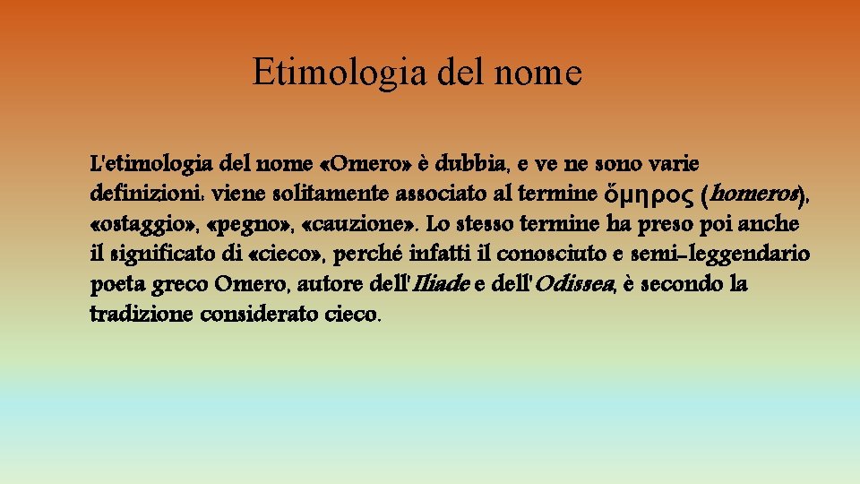 Etimologia del nome L'etimologia del nome «Omero» è dubbia, e ve ne sono varie