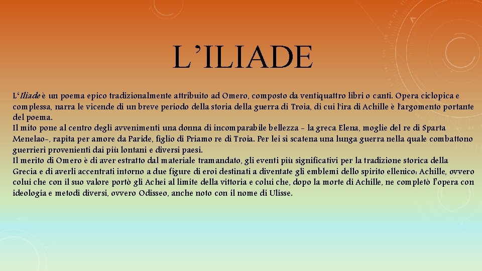 L’ILIADE L‘Iliade è un poema epico tradizionalmente attribuito ad Omero, composto da ventiquattro libri