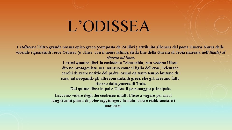L’ODISSEA L'Odissea è l’altro grande poema epico greco (composto da 24 libri ) attribuito