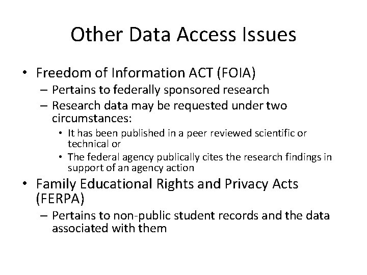 Other Data Access Issues • Freedom of Information ACT (FOIA) – Pertains to federally