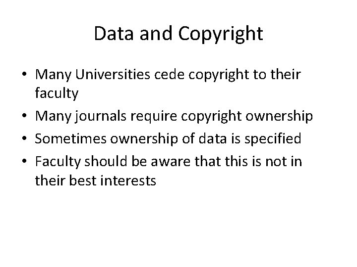 Data and Copyright • Many Universities cede copyright to their faculty • Many journals