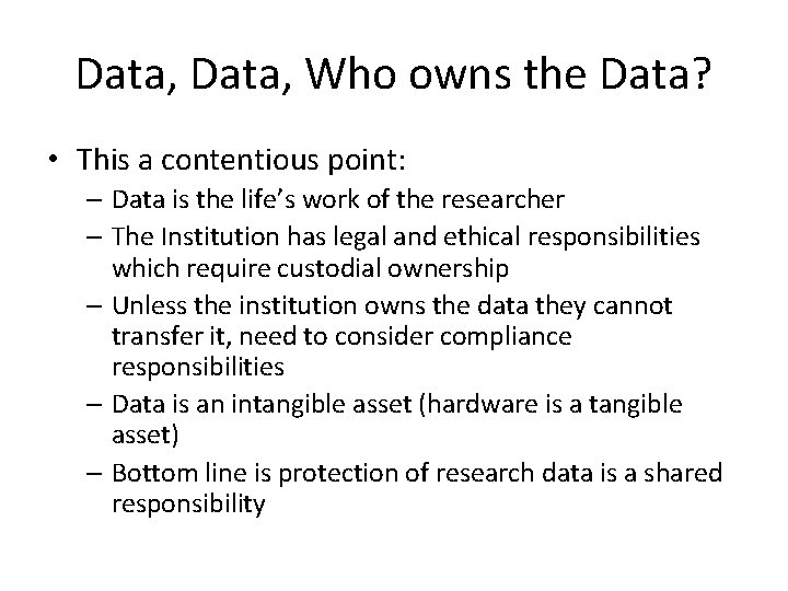 Data, Who owns the Data? • This a contentious point: – Data is the