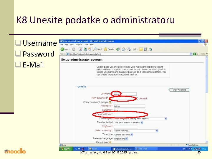 K 8 Unesite podatke o administratoru q Username q Password q E-Mail IKT u