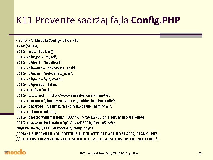 K 11 Proverite sadržaj fajla Config. PHP <? php /// Moodle Configuration File unset($CFG);