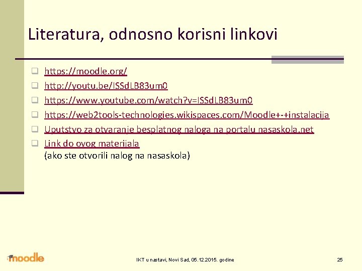 Literatura, odnosno korisni linkovi q https: //moodle. org/ q http: //youtu. be/ISSd. LB 83