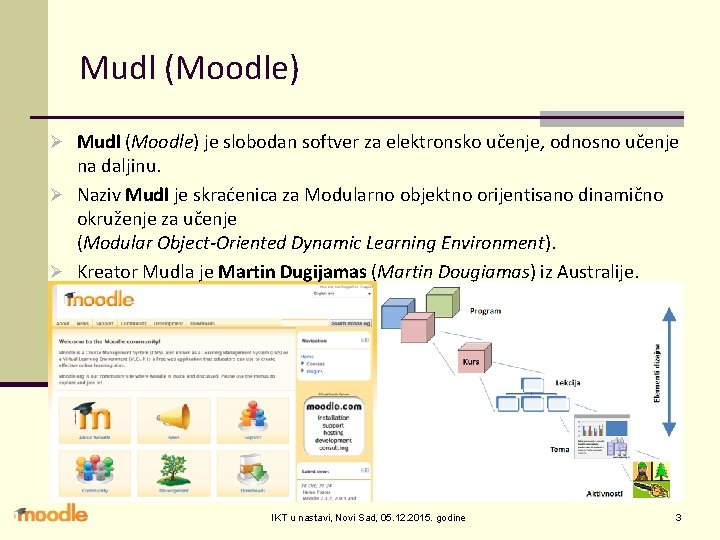 Mudl (Moodle) Ø Mudl (Moodle) je slobodan softver za elektronsko učenje, odnosno učenje na