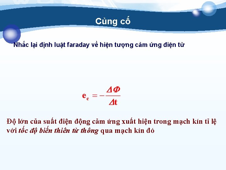 Củng cố Nhắc lại định luật faraday về hiện tượng cảm ứng điện từ